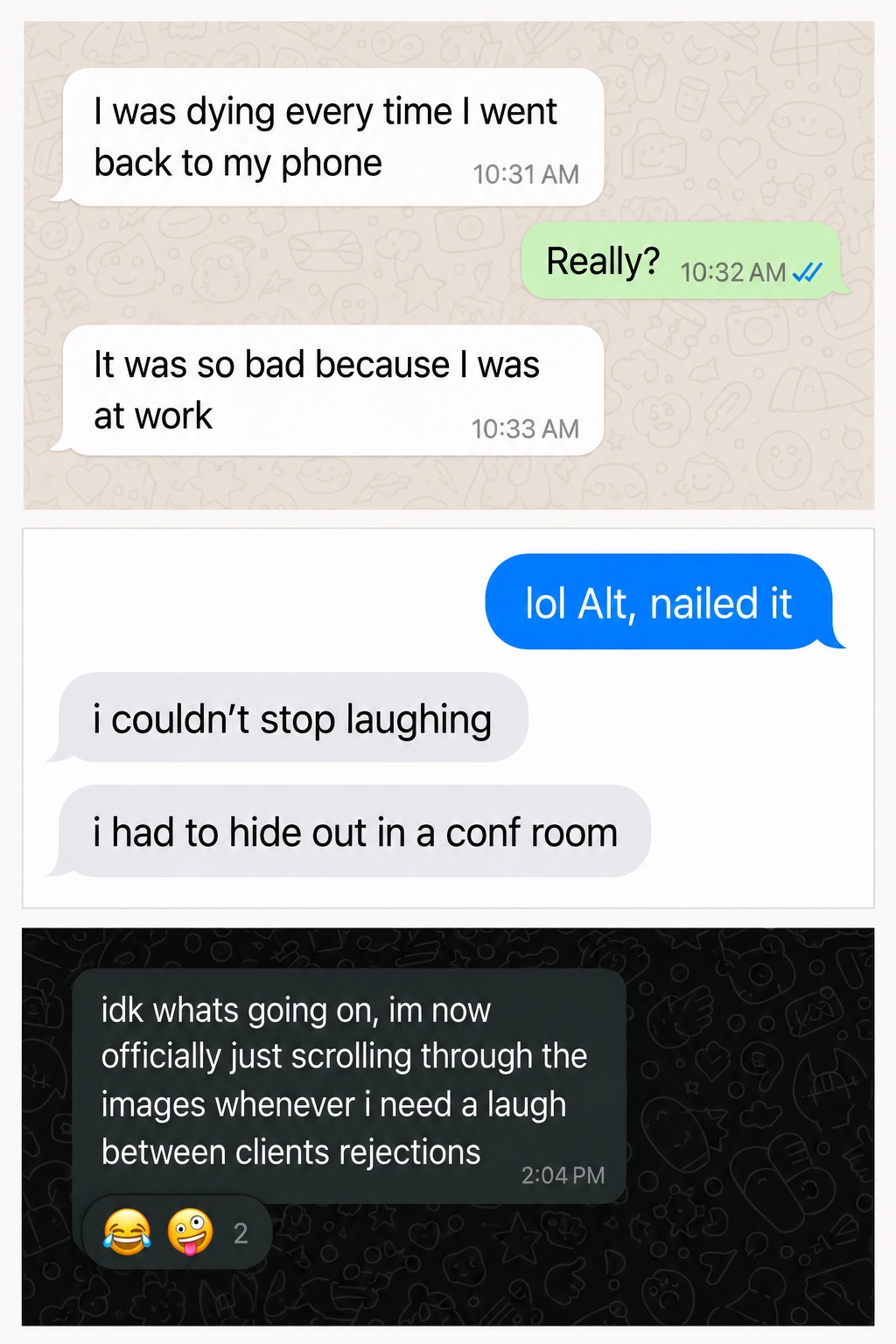 Three chat screenshots from Alt users at work: dying every time I went back to my phone; hiding out in a conf room because I couldn't stop laughing; scrolling the images whenever I need a laugh between client rejections